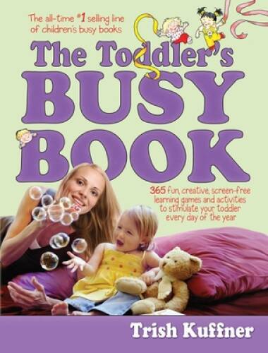 The Toddler’s Busy Book: 365 Creative Games and Activities to Keep Your 1 – GOOD