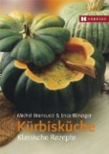 Kürbisküche : klassische Rezepte. Michel Brancucci & Erica Bänziger