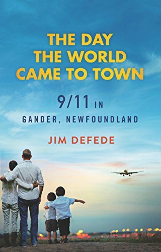 The Day the World Came to Town: 9/11 in Gander, Newfoundland By