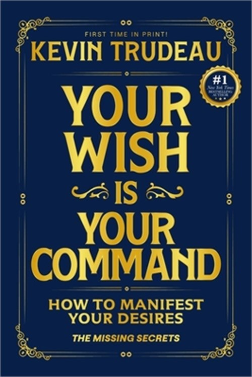 Your Wish Is Your Command; How to Manifest Your Desires: The Missing Secrets (Ha