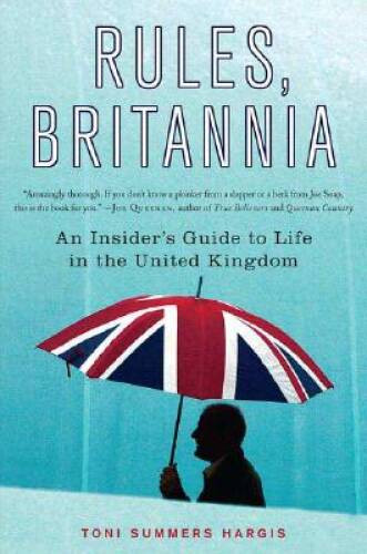 Rules, Britannia: An Insiders Guide to Life in the United Kingdom – VERY GOOD