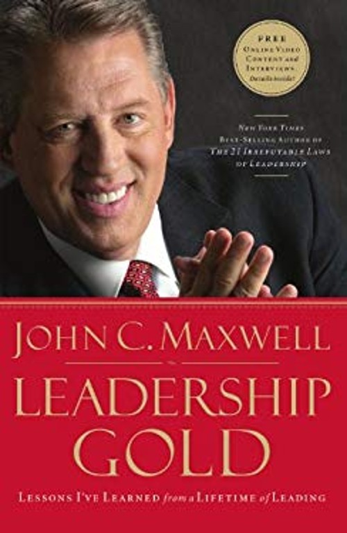 Leadership Gold : Lessons I’ve Learned from a Lifetime of Leading