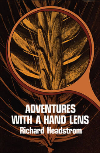 Adventures with a Hand Lens – Paperback By Headstrom, Richard – VERY GOOD