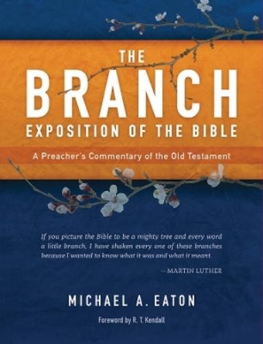 Michael A. Eaton The Branch Exposition of the Bible (Hardback) (UK IMPORT)