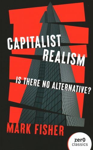 Capitalist Realism : Is There No Alternative?, Paperback by Fisher, Mark, Lik…