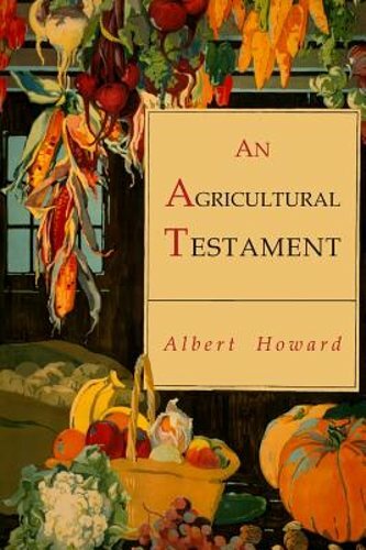 An Agricultural Testament by Albert Howard: New
