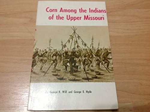 Corn among the Indians of the Upper Missouri George E., Will, Geo