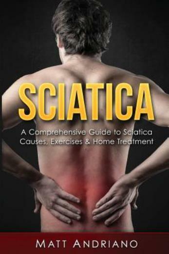 Sciatica: A Comprehensive Guide To Sciatica Causes, Exercises & Home Treatment