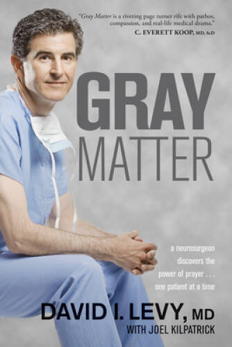 Gray Matter: A Neurosurgeon Discovers the Power of Prayer . . . One – VERY GOOD