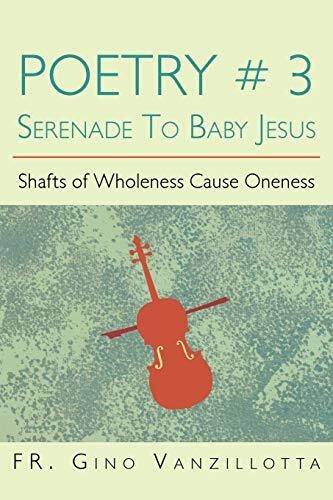 Poetry # 3 Serenade To Baby Jesus: Shafts of Wholeness Cause Oneness