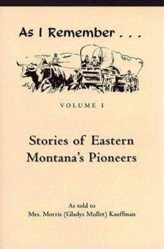 As I Remember… Ser.: Stories of Eastern Montana’s Pioneers (2006) BRAND NEW