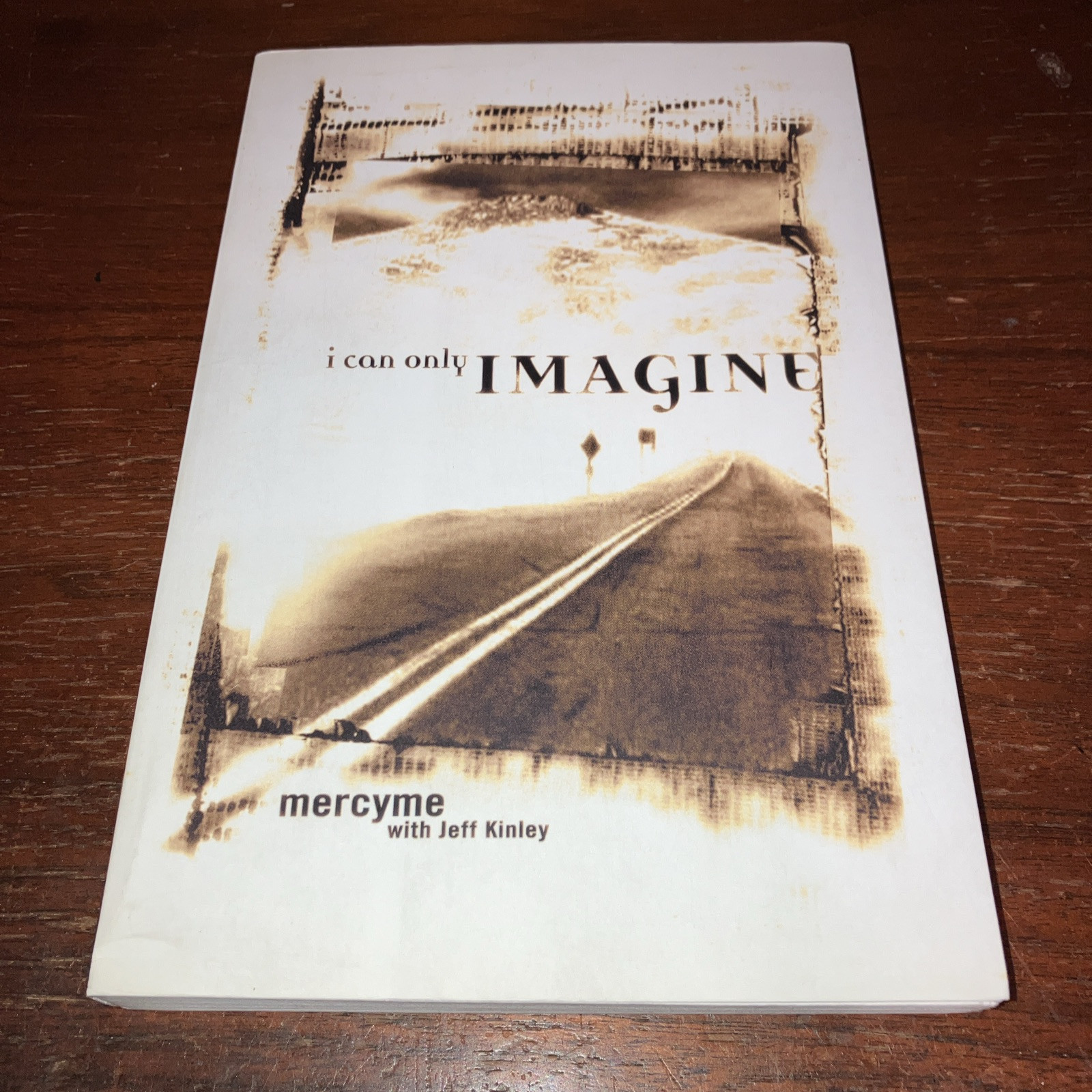 I Can Only Imagine : Mercy Me with Jeff Kinley – Paperback – 2002 – Good Used
