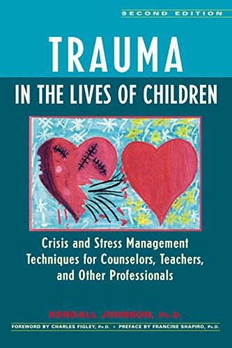 TRAUMA IN THE LIVES OF CHILDREN: CRISIS AND STRESS By Kendall Johnson & Francine