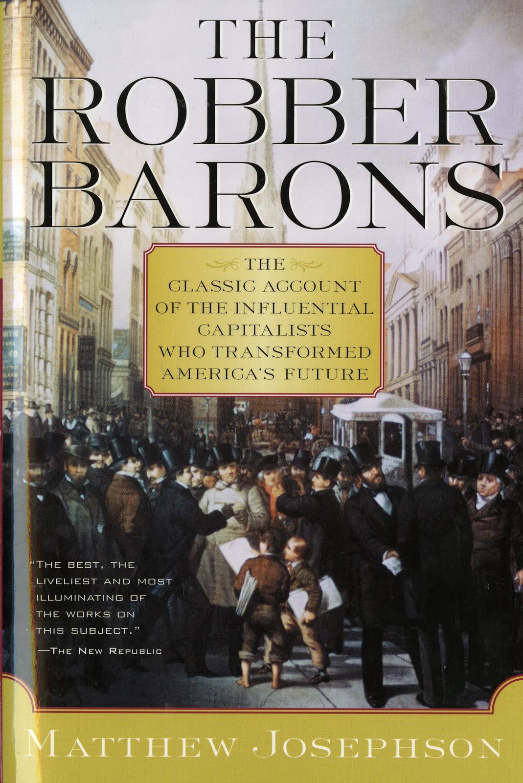 The Robber Barons: A Definitive History of the Gilded Age Titans Who Transfo…