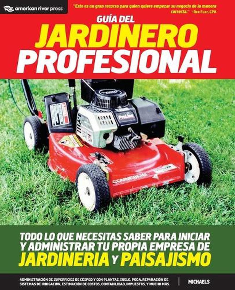Guia del jardinero profesional: Todo lo que necesitas saber para iniciar y admin