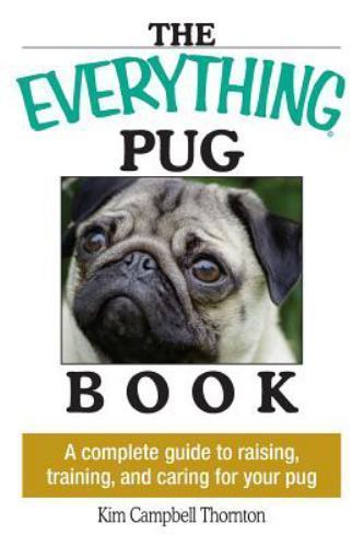 The Everything Pug Book: A Complete Guide to Raising, Training, and Caring…