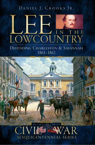 Lee in the Lowcountry, South Carolina, Civil War Series, Paperback
