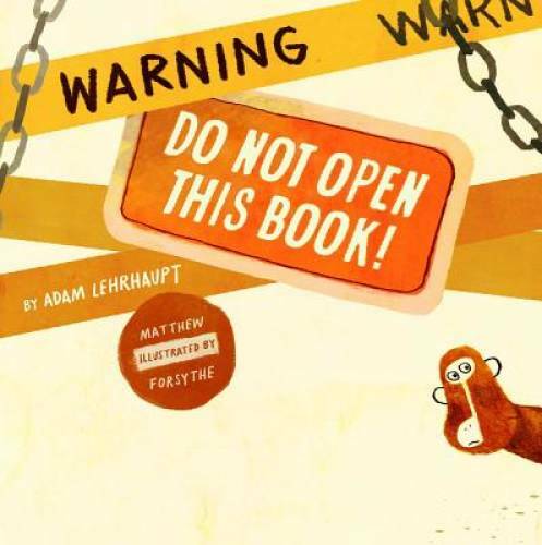 Warning: Do Not Open This Book! – Hardcover By Lehrhaupt, Adam – GOOD
