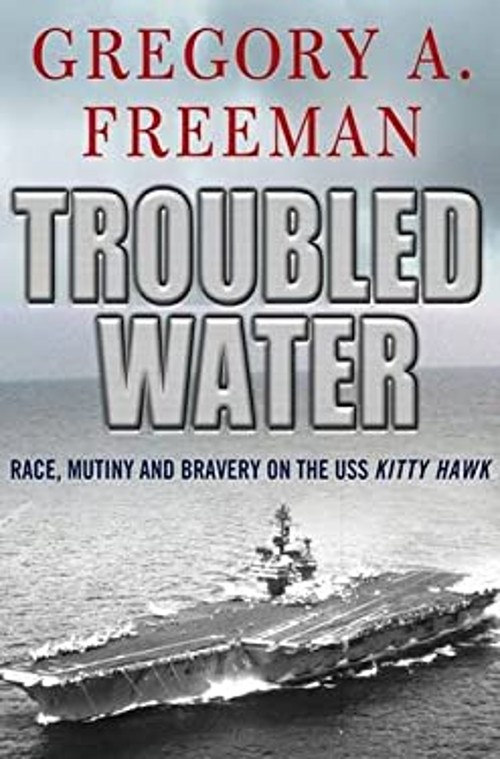 Troubled Water : Race, Mutiny, and Bravery on the USS Kitty Hawk