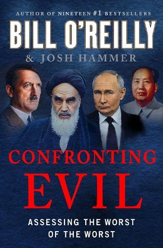 Confronting Evil: Assessing the Worst of the Worst by Bill O’Reilly Hardback The