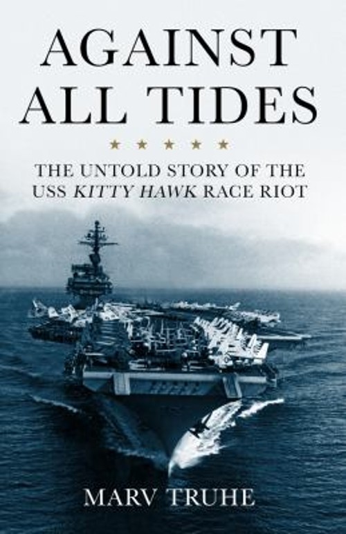 Against All Tides : The Untold Story of the USS Kitty Hawk Race R