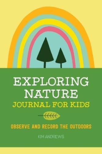 Kim Andrews Exploring Nature Journal for Kids (Paperback)