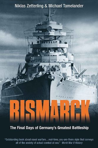 BISMARCK: The Final Days of Germany’s Greatest Battleship – Niklas Zetterling, M