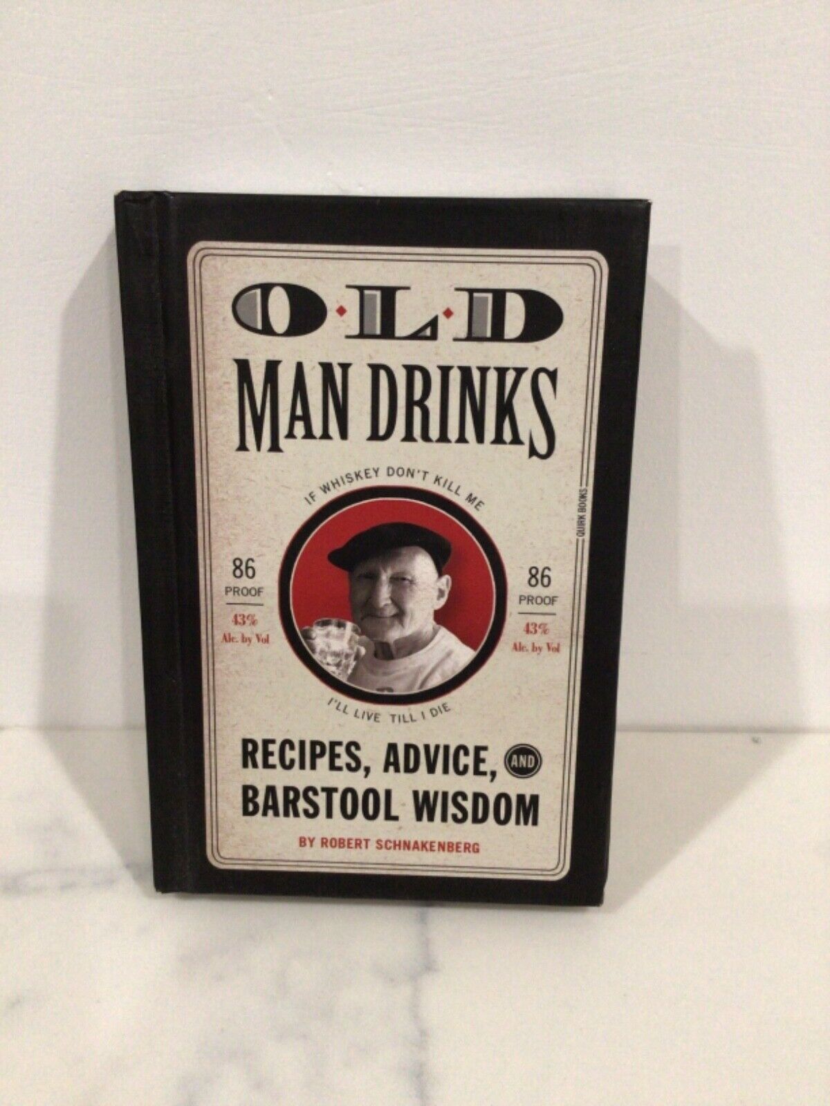 Old Man Drinks: Recipes, Advice, and Barstool Wisdom by Robert Schnakenberg (Eng