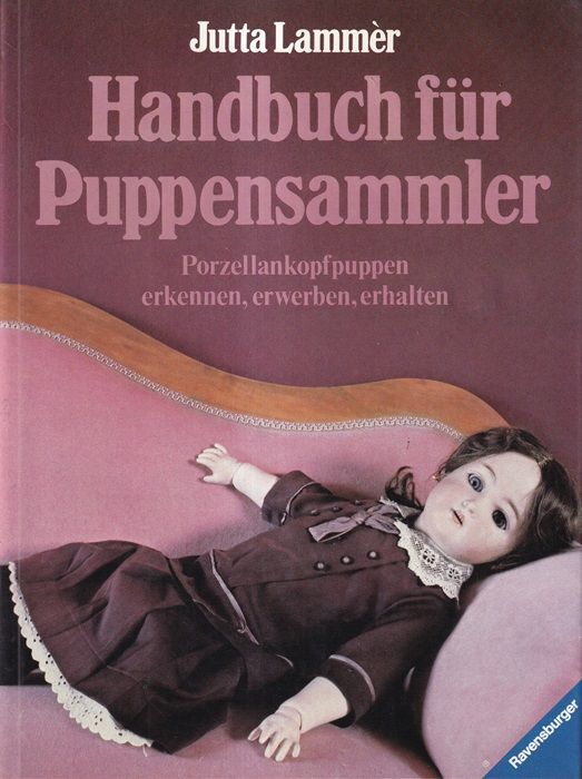 Handbuch für Puppensammler : Porzellankopfpuppen ; Erkennen, Erwerben, Erhalten.