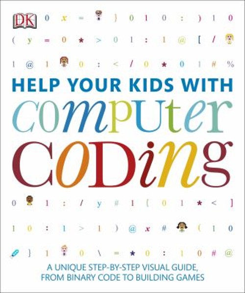 Help Your Kids with Computer Coding : A Unique Step-By-Step Visua