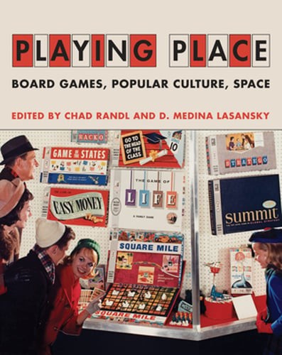 Playing Place: Board Games, Popular Culture, Space by Chad Randl: Used