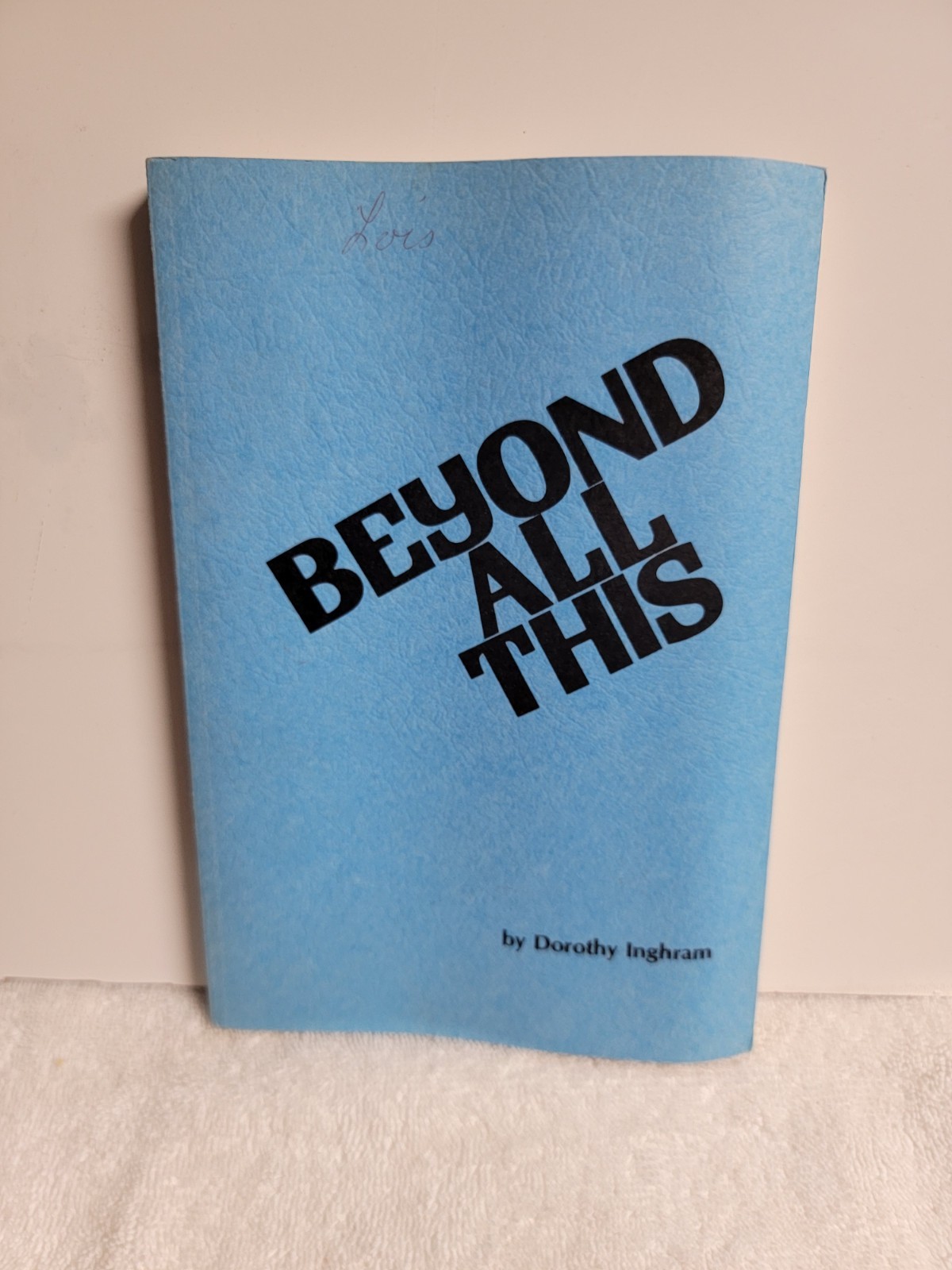 Beyond All This Dorothy Ingram Signed AUNT 1983 First Ed Memoir San Bernardino