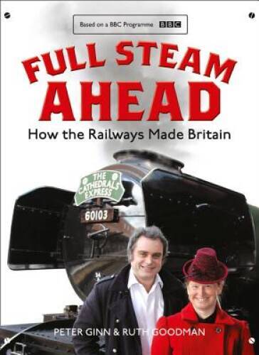 Full Steam Ahead: How the Railways Made Britain – Hardcover – GOOD