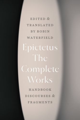 Complete Works : Handbook, Discourses, and Fragments, Paperback by Epictetus;…