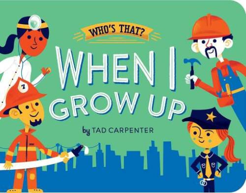 When I Grow Up (Who’s That?) – Board book By Carpenter, Tad – VERY GOOD