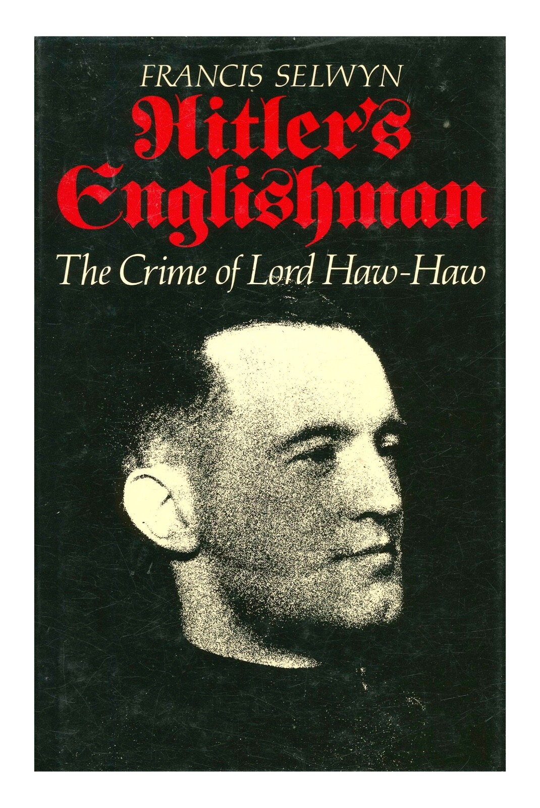 Hitler’s Englishman: the Crime of Lord Haw-Haw HC 1987 Third Reich Propaganda W4