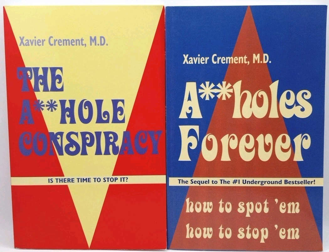 A**hole Forever! & Asshole Conspiracy by Dr. Xavier Crement