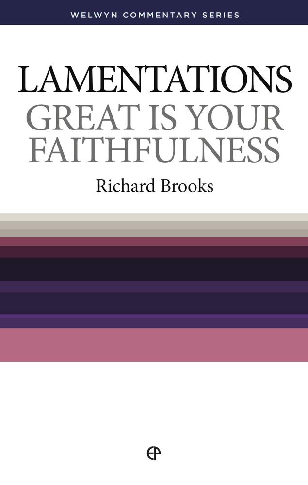 Lamentations: Great is Your Faithfulness (Welwyn Commentary Series)