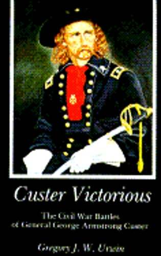 Custer Victorious by Gregory J W Urwin: Used