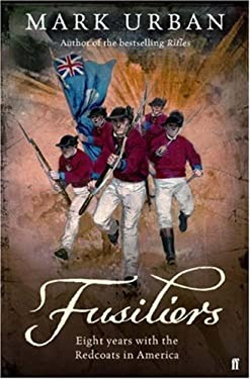 Fusiliers : Eight Years with the Redcoats in America Hardcover Ma