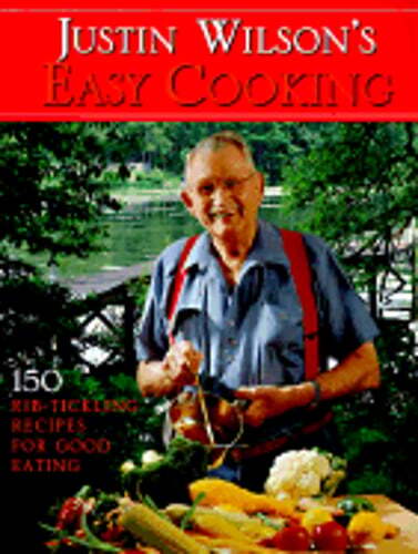 Justin Wilson’s Easy Cookin’: 150 Rib-Tickling Recipes for Good Eating by Wilson