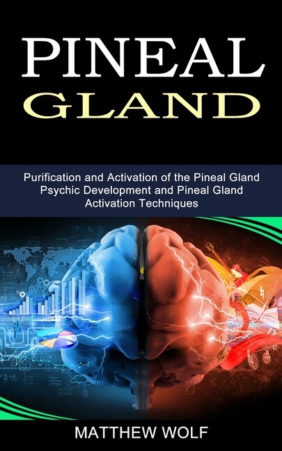 Pineal Gland: Purification And Activation Of The Pineal Gland (Psychic Deve…