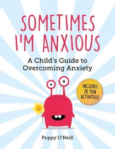 Sometimes I’m Anxious: A Child’s Guide to Overcoming Anxiety – Paperback – GOOD