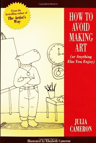 HOW TO AVOID MAKING ART (OR ANYTHING ELSE YOU ENJOY) By Julia Cameron **Mint**