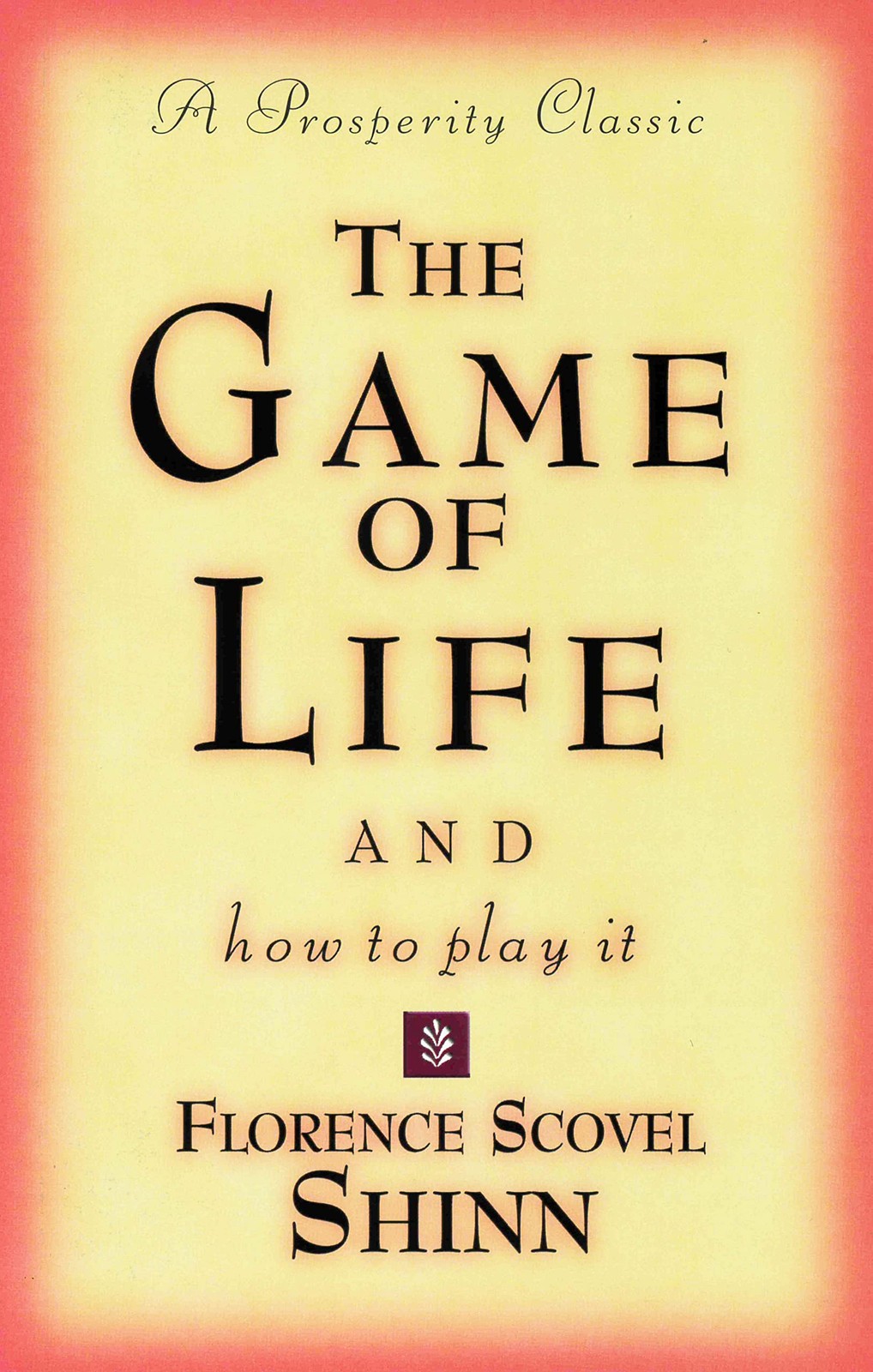 THE GAME OF LIFE AND HOW TO PLAY IT A Prosperity Classic