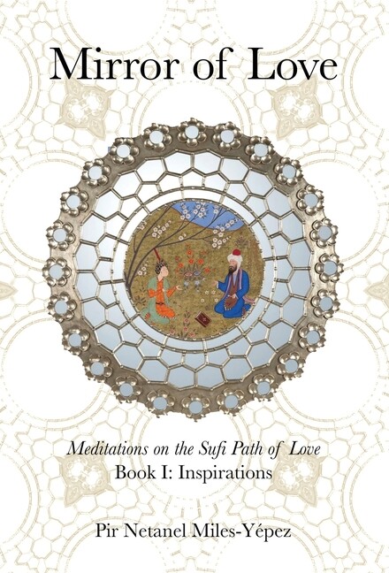 Mirror Of Love: Meditations On The Sufi Path Of Love: Book I: Inspirations