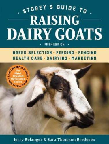 Storey’s Guide to Raising Dairy Goats, 5th Edition: Breed Selection, Feed – GOOD