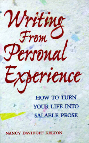 Writing from Personal Experience: How to Turn Your Life into S – VERY GOOD