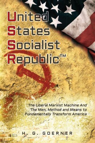 U.nited S.tates S.ocialist R.epublic: The Liberal / Marxist Machine And The Me..