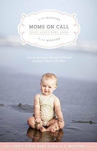Moms on Call: Next Steps Baby Care – 6-15 Months – Paperback – GOOD